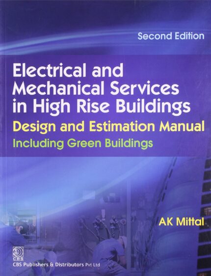 Electrical And Mechanical Services In High Rise Building: Design And Estimation Manual:Including Green Buildings