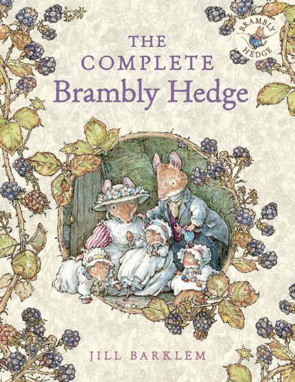 BRAMBLY HEDGE — THE COMPLETE BRAMBLY HEDGE â40TH ANNIVERSARY: The gorgeously illustrated children’s classics delighting kids and parents for over 40 years!