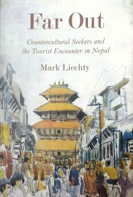Far Out
Countercultural Seekers and the Tourist Encounter in Nepal