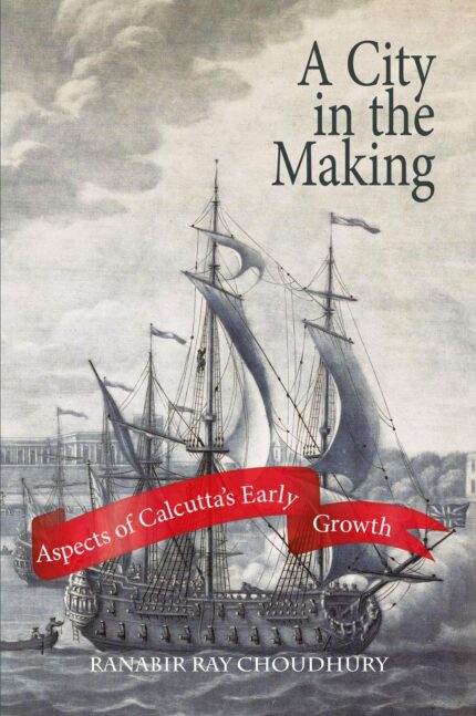 A City in the Making: Aspects of Calcutta's Early Growth