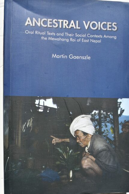 Ancestral Voices : Oral Ritual Texts And Their Social Contexts Among The Mewahang Rai Of East Nepal