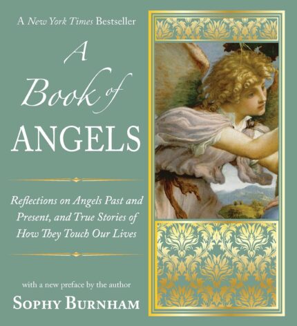 A Book of Angels: Reflections on Angels Past and Present  and True Stories of How They Touch Our L ives