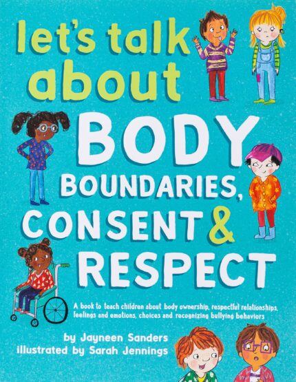 Let's Talk about Body Boundaries  Consent and Respect: Teach Children about Body Ownership  Respect  Feelings  Choices and Recognizing Bullying Behaviors