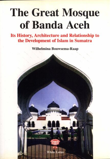 Great Mosque of Banda Aceh: History, Architecture and Relationship to Islam in Sumatra