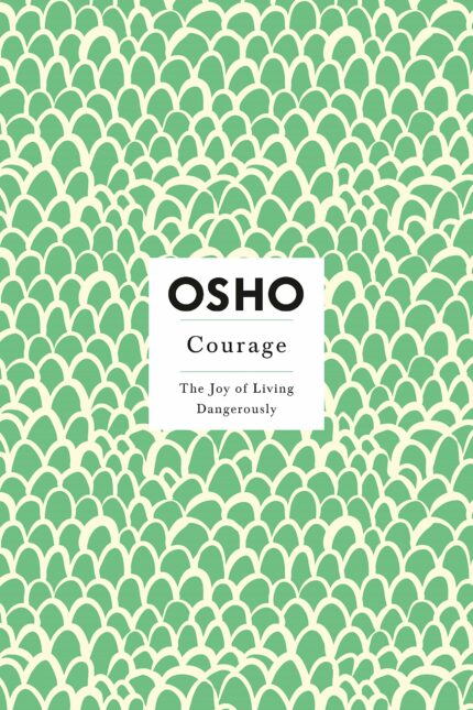 Courage: The Joy of Living Dangerously (Osho Insights for a New Way of Living)