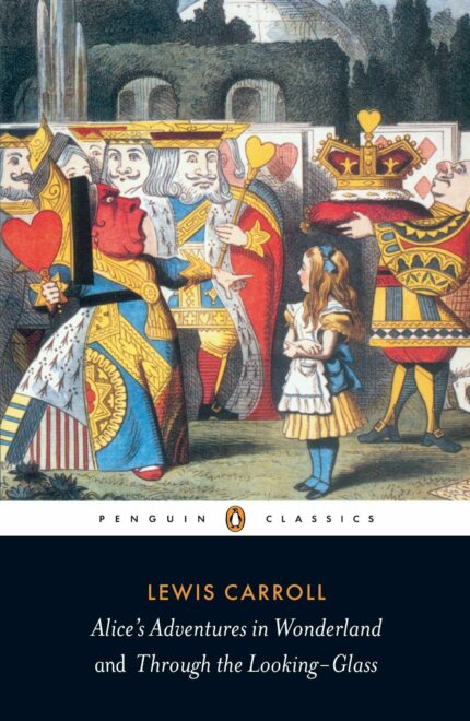 Alice's Adventures in Wonderland and Through the Looking Glass (Penguin Classics)