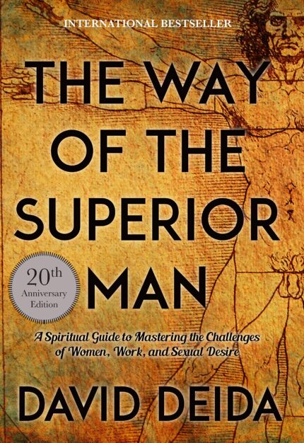 The Way of the Superior Man: A Spiritual Guide to Mastering the Challenges of Women  Work  and Sexual Desire (20th Anniversary Edition)