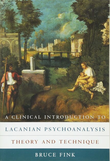 A Clinical Introduction to Lacanian Psychoanalysis – Theory & Technique: Theory and Technique
