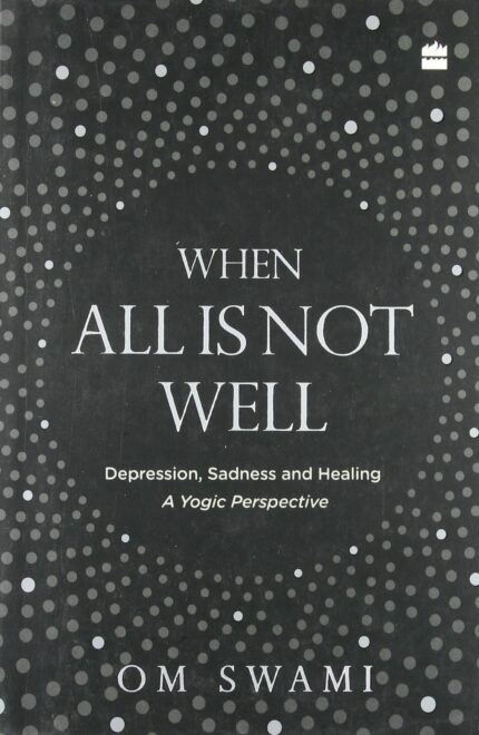When All Is Not Well: Depression  Sadness and Healing - A Yogic Perspective