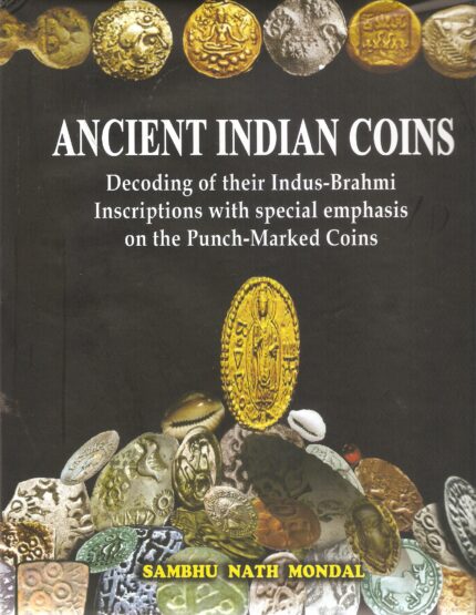 Ancient Indian Coins: Decoding of Their Indus-Brahmi Inscriptions with Special Emphasis on the Punch-Marked Coins