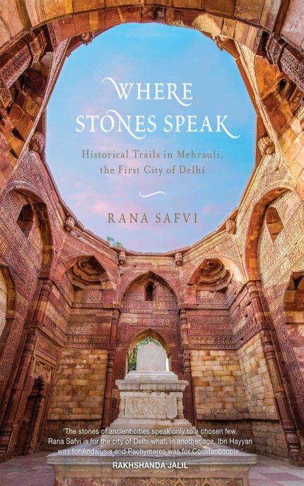 Where Stones Speak: Historical Trails in Mehrauli  the First City of Delhi