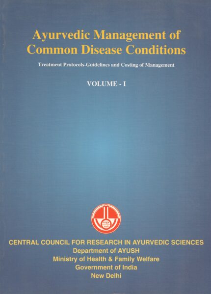 Ayurvedic Management of Common Disease Conditions Treatment Protocols-Guidelines and Costing of Management Volume-I