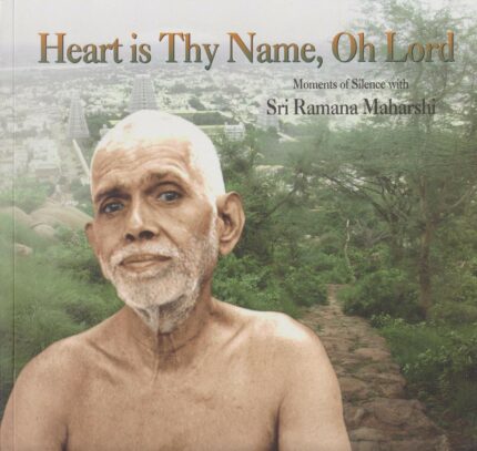 Heart is Thy Name, Oh Lord: Moments of Silence with Sri Ramana Maharshi
